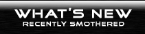 What's New - Recently Smothered
